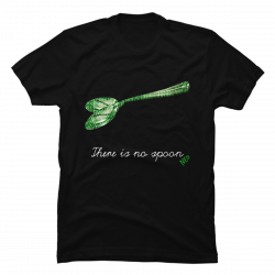 there is no spoon t shirt